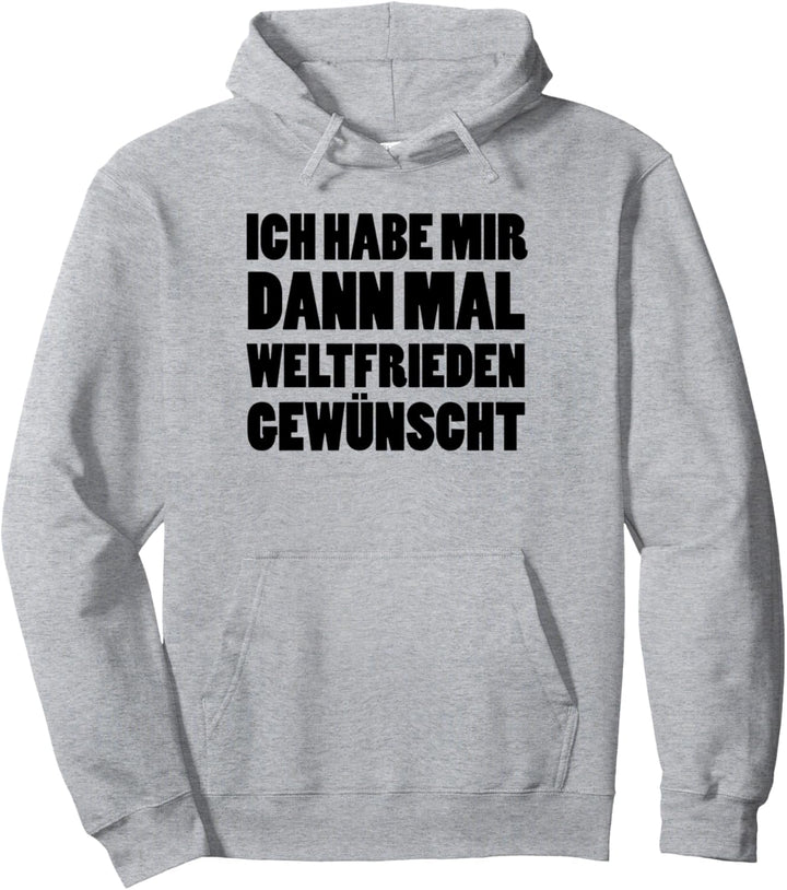 Ich Habe Mir Dann Mal Weltfrieden Gewünscht Pullover Hoodie