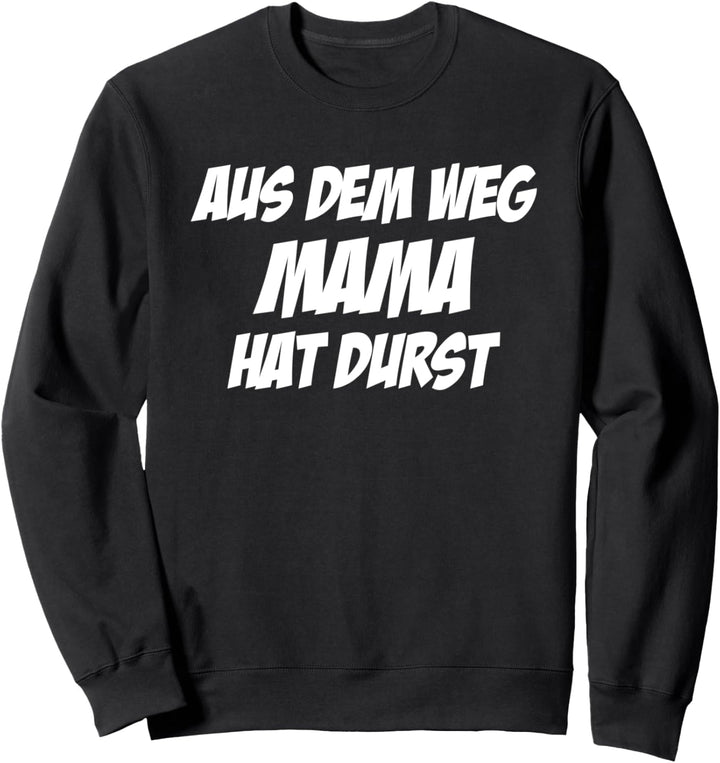 Momlife Aus dem Weg Mama hat Durst Sweatshirt