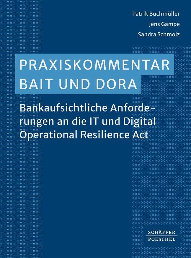 Praxiskommentar BAIT und DORA: Bankaufsichtliche Anforderungen an die IT und Digital Operational Res