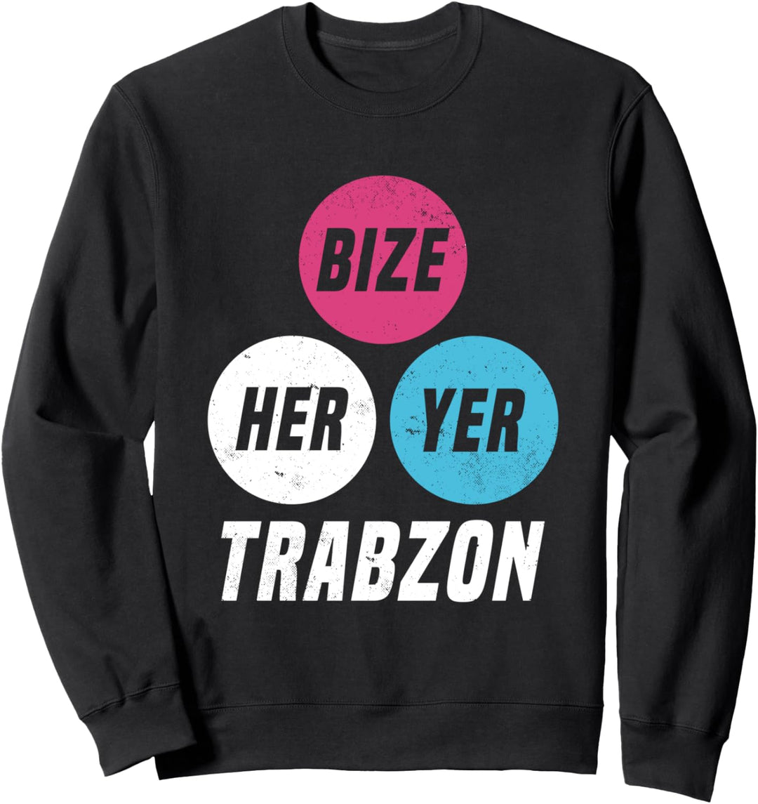 Bize Her Yer Trabzon - Trabzon 61 Türkiye Sweatshirt