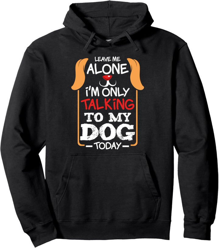 Lass mich in Ruhe, ich spreche heute nur mit meinem Hund Pullover Hoodie