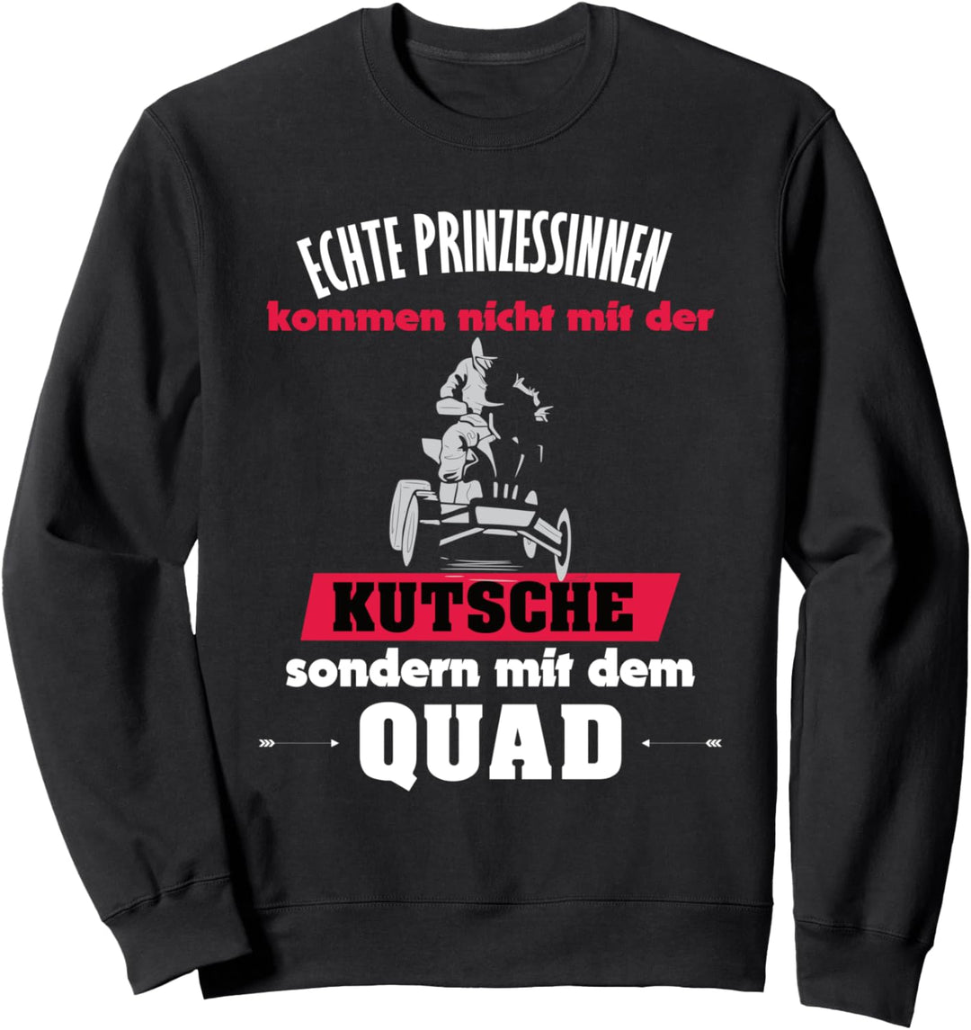 Quad Frau Echte Prinzessinnen kommen mit dem Quad Sweatshirt