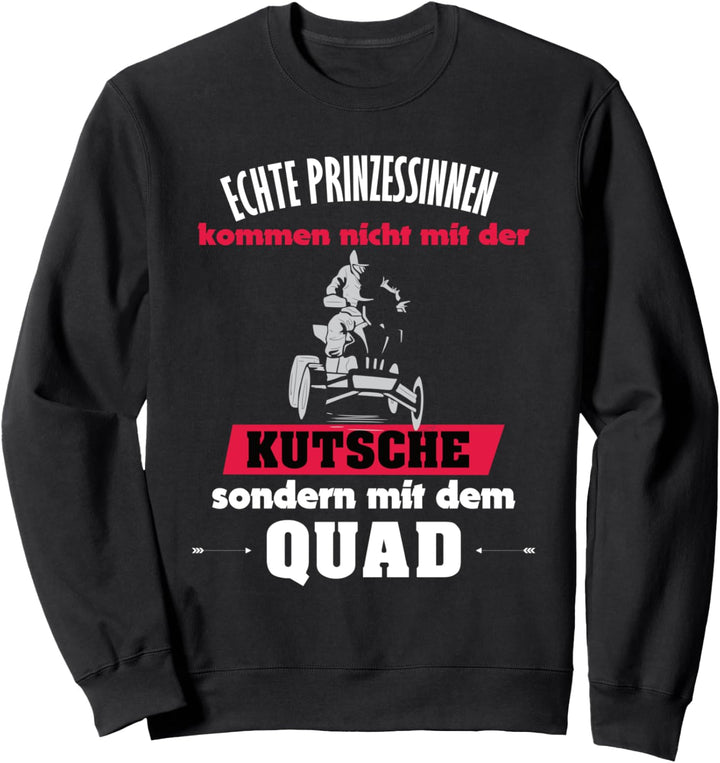Quad Frau Echte Prinzessinnen kommen mit dem Quad Sweatshirt