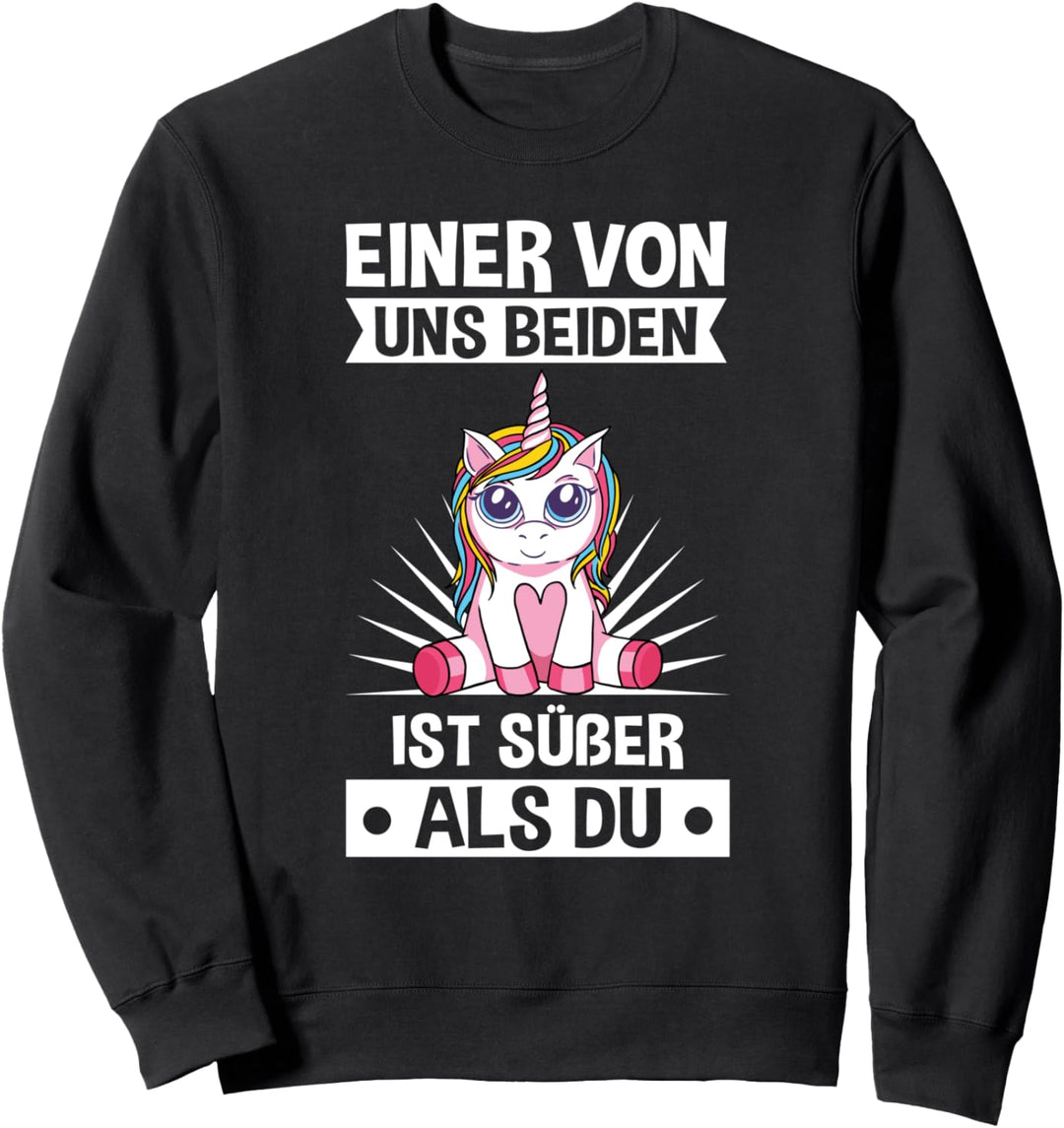 Einhorn - Einer von uns beiden ist süsser als du Sweatshirt