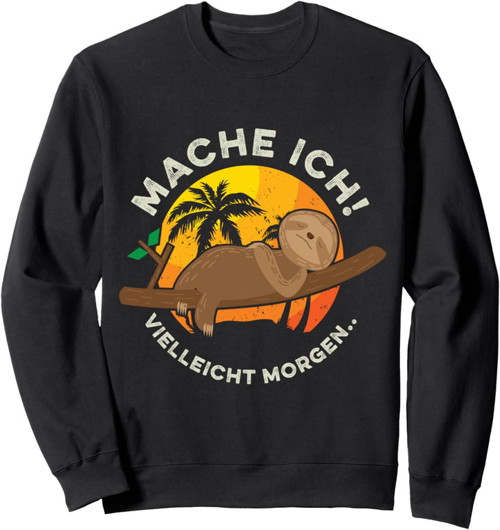 MACHE ICH VIELLEICHT MORGEN Lustiges Faultier Chillen Relax Sweatshirt