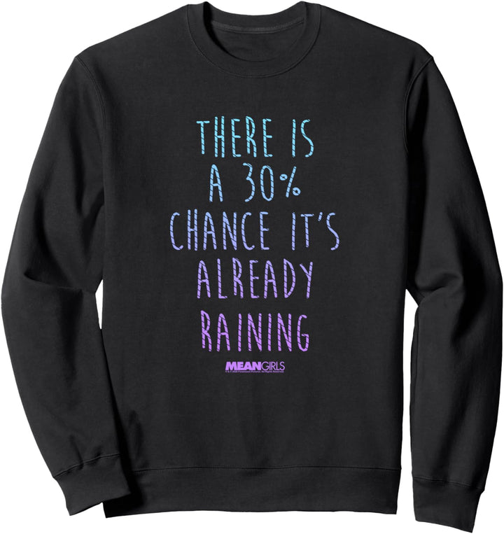 Mean Girls Es gibt eine Chance, dass es bereits regnet Sweatshirt