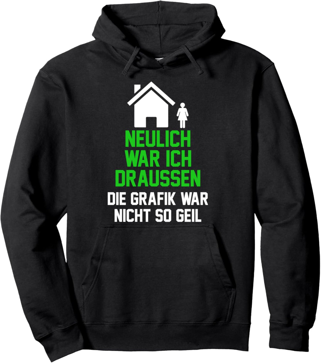 Neulich war ich draussen die Grafik war nicht so geil Pullover Hoodie