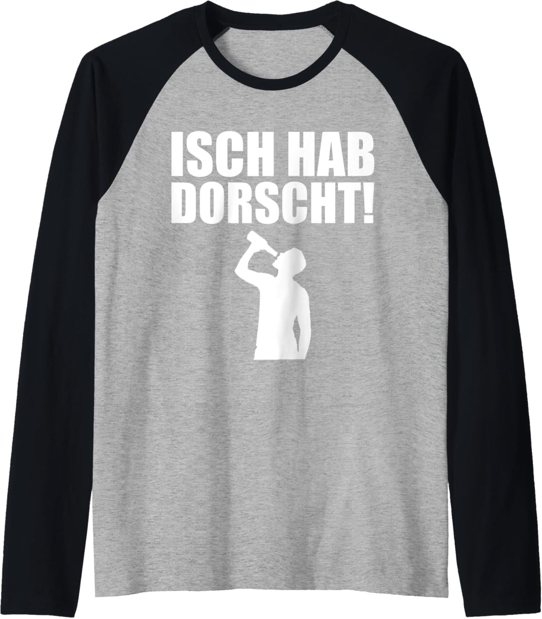 Isch hab Dorscht! Ich hab Durst Sächsisch Dialekt Saufen Raglan