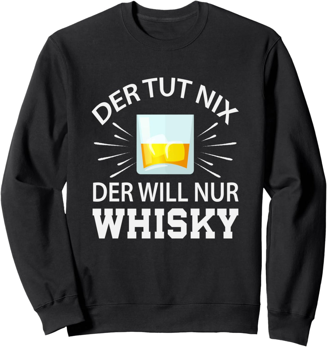 Der tut nix der will nur Whisky I Whisky Trinker Geschenk Sweatshirt