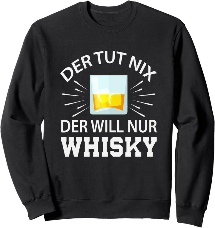 Der tut nix der will nur Whisky I Whisky Trinker Geschenk Sweatshirt
