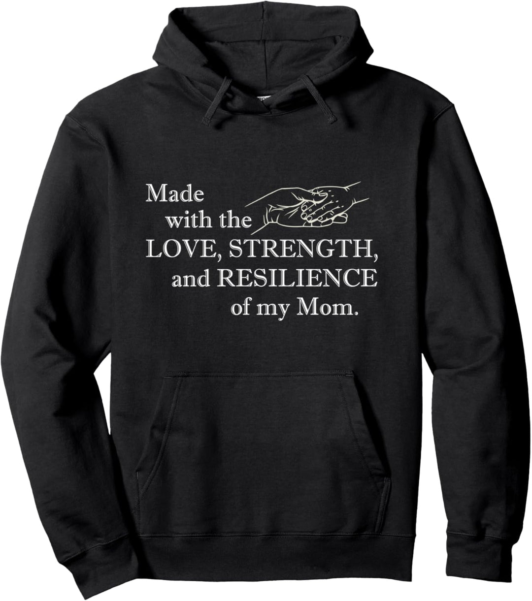 Made With The Love, Strength & Resilience Of My Mom Pullover Hoodie