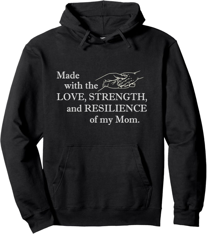 Made With The Love, Strength & Resilience Of My Mom Pullover Hoodie