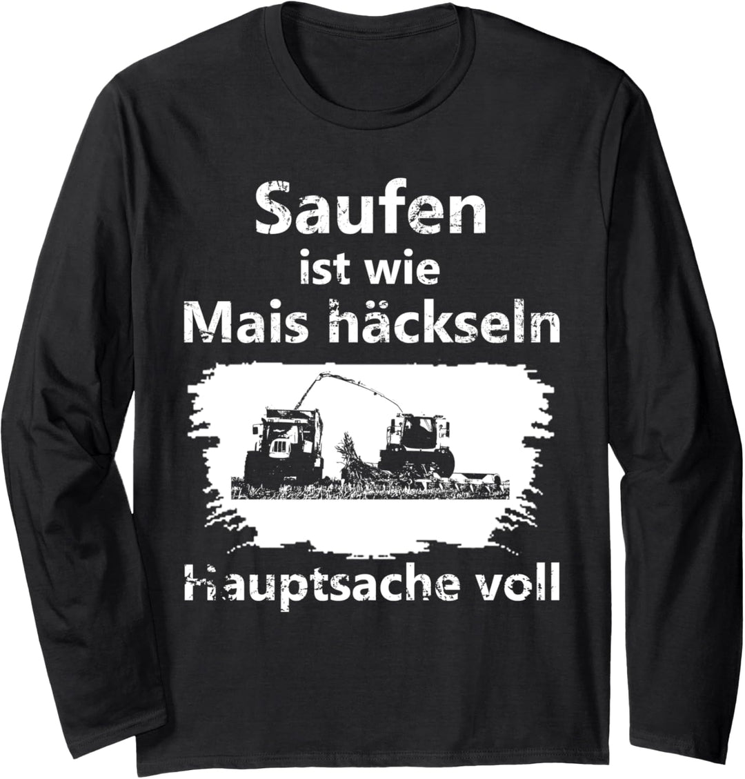 Landwirt Bier Saufen ist wie Mais häckseln Hauptsache voll Langarmshirt