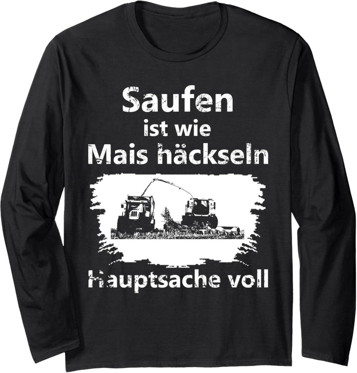 Landwirt Bier Saufen ist wie Mais häckseln Hauptsache voll Langarmshirt
