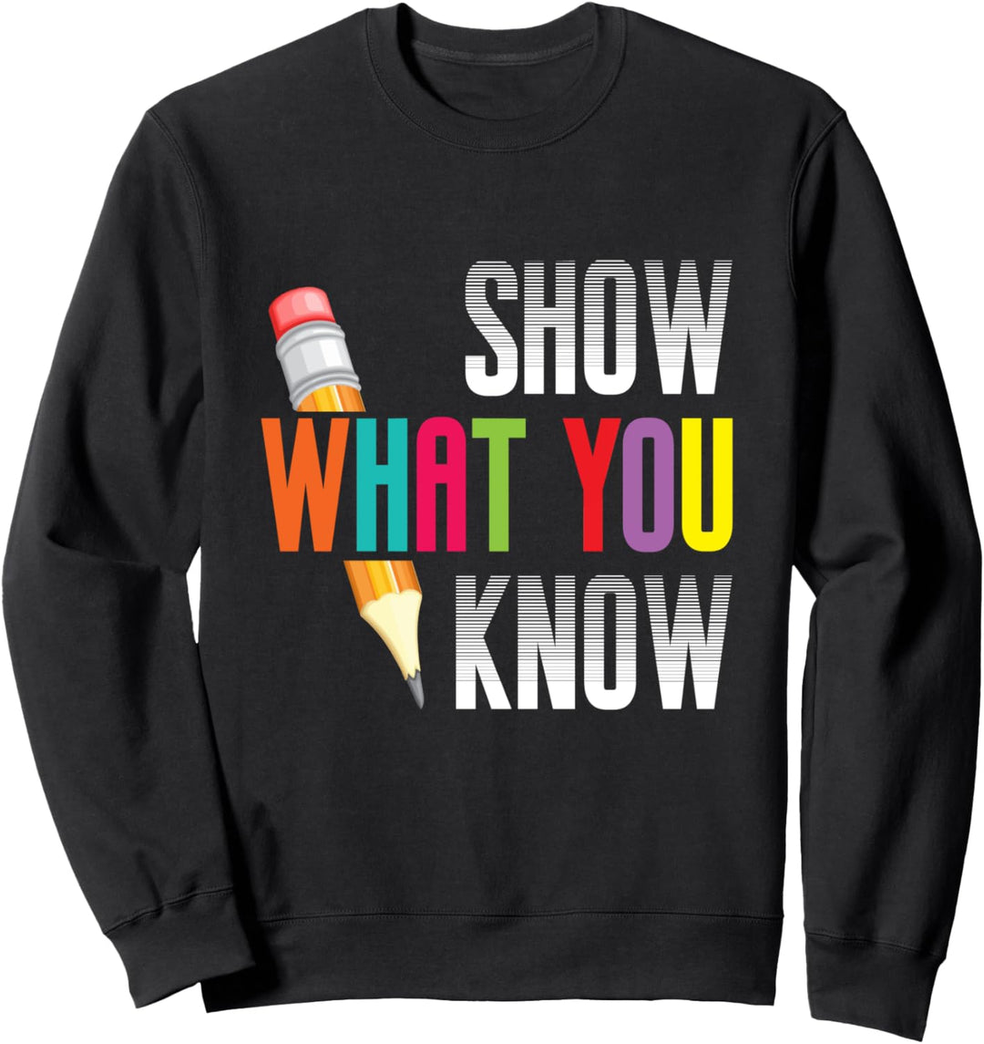 Show What You Know Funny Exam Testing Day Sweatshirt