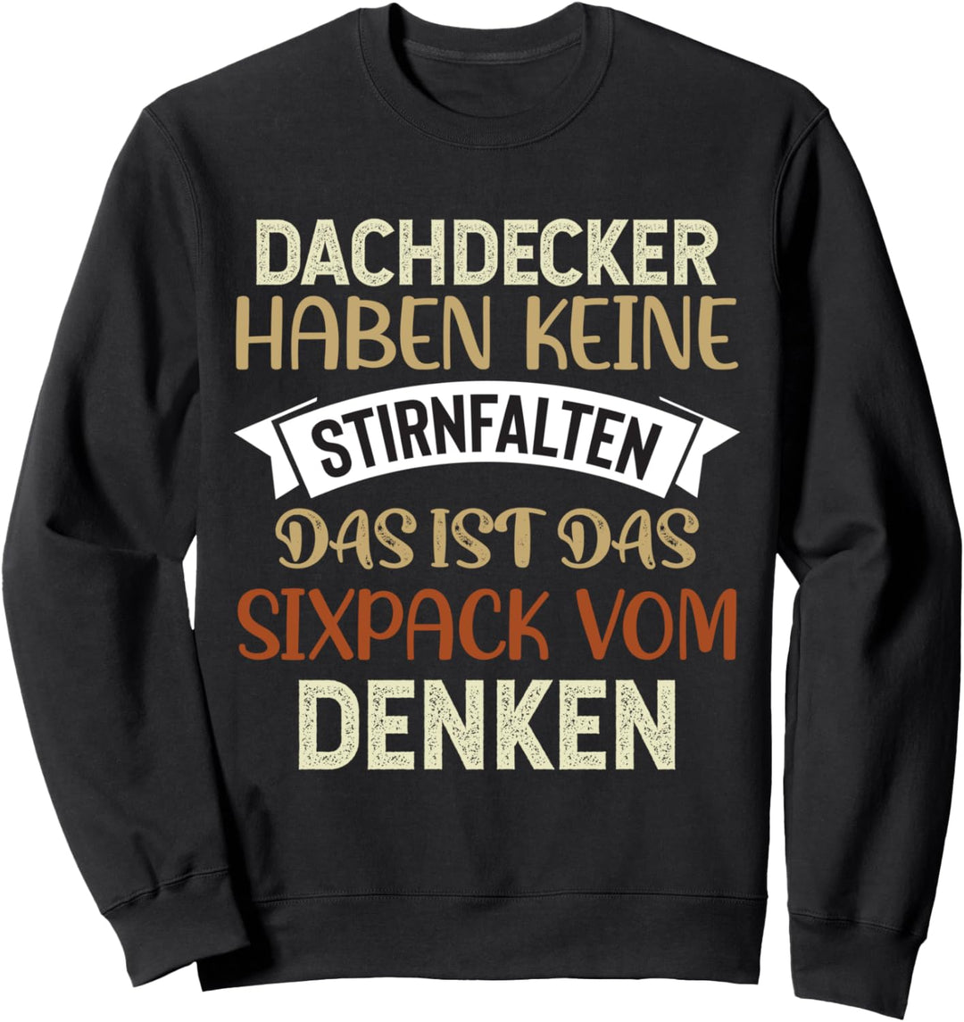 Dachdecker haben keine Stirnfalten, Dachdeckermeister Sweatshirt