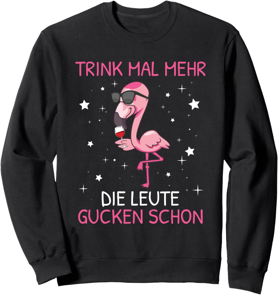 Saufen Trink Mal Mehr Die Leute Gucken Schon Sauf Flamingo Sweatshirt