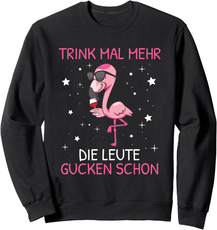 Saufen Trink Mal Mehr Die Leute Gucken Schon Sauf Flamingo Sweatshirt