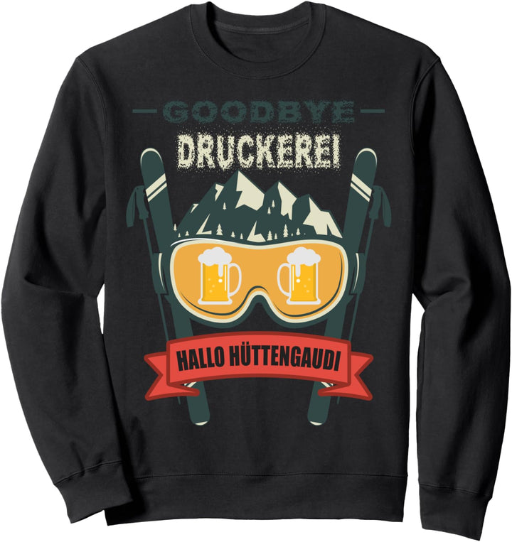 Drucktechniker Abschied Goodbye Druckerei Sprüche Urlaub Ski Sweatshirt