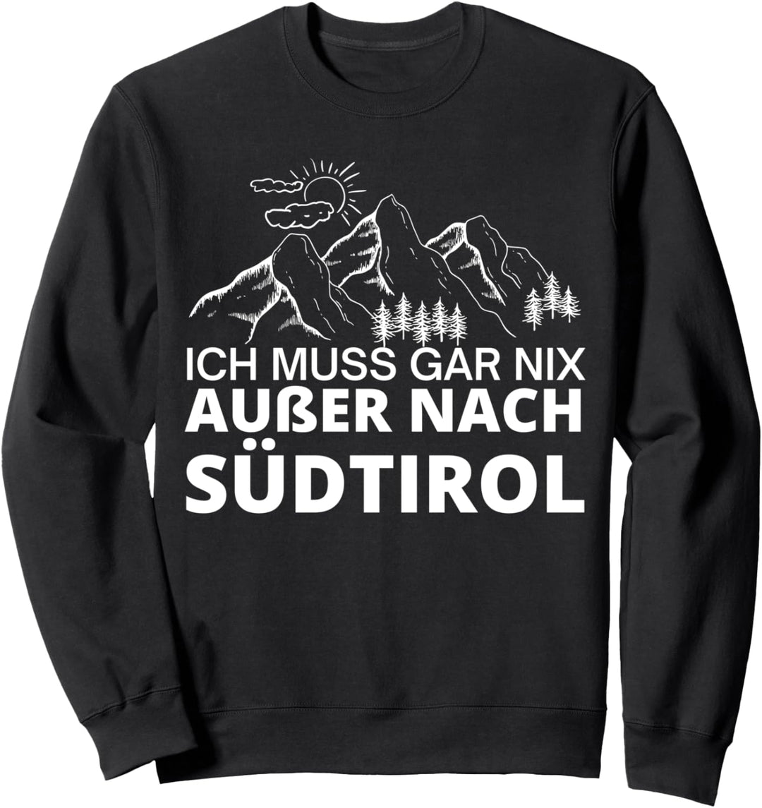 Ich muss gar nix ausser nach Südtirol Sweatshirt