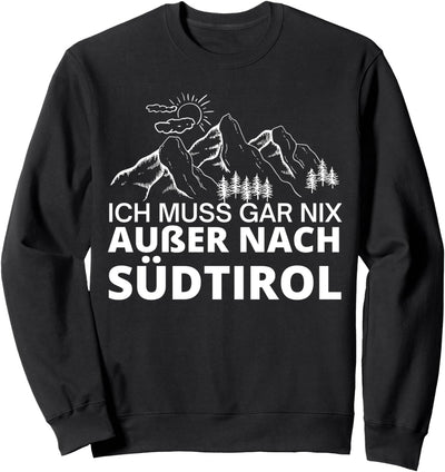Ich muss gar nix ausser nach Südtirol Sweatshirt