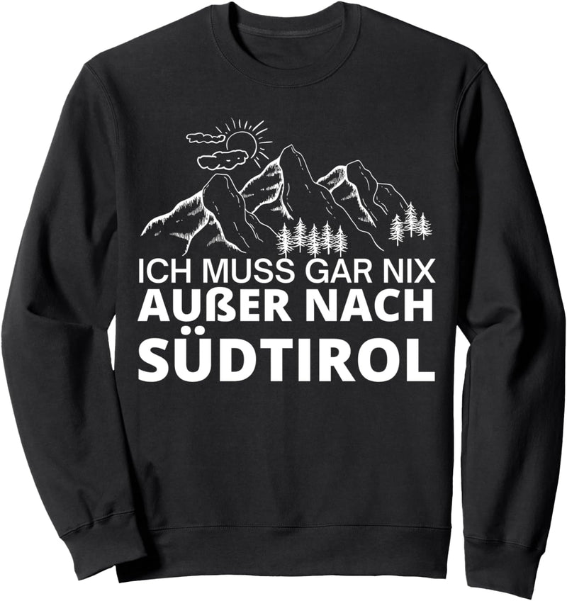 Ich muss gar nix ausser nach Südtirol Sweatshirt