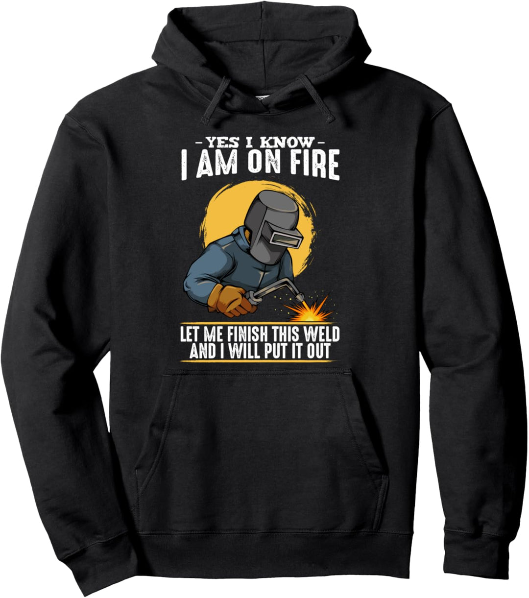 Yes, I Know I Am On Fire Schweisser Mechaniker Metallbauer Pullover Hoodie