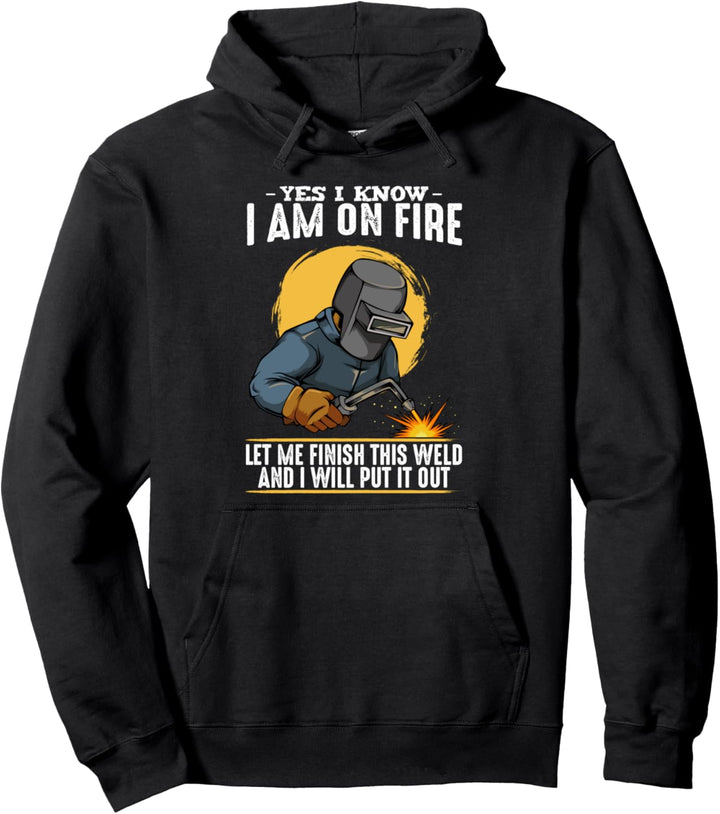 Yes, I Know I Am On Fire Schweisser Mechaniker Metallbauer Pullover Hoodie
