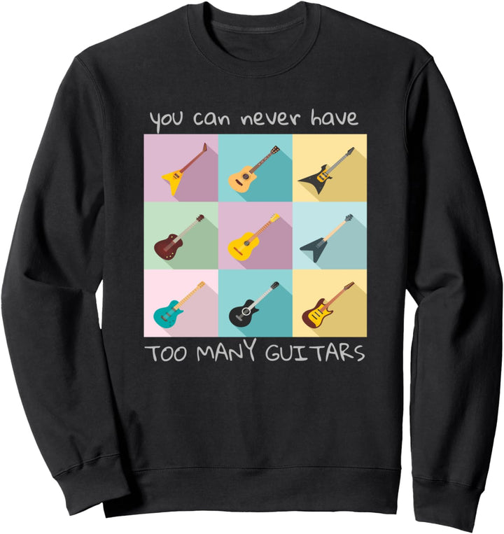 You Can Never Have Too Many Guitars Musik Geschenk Sweatshirt