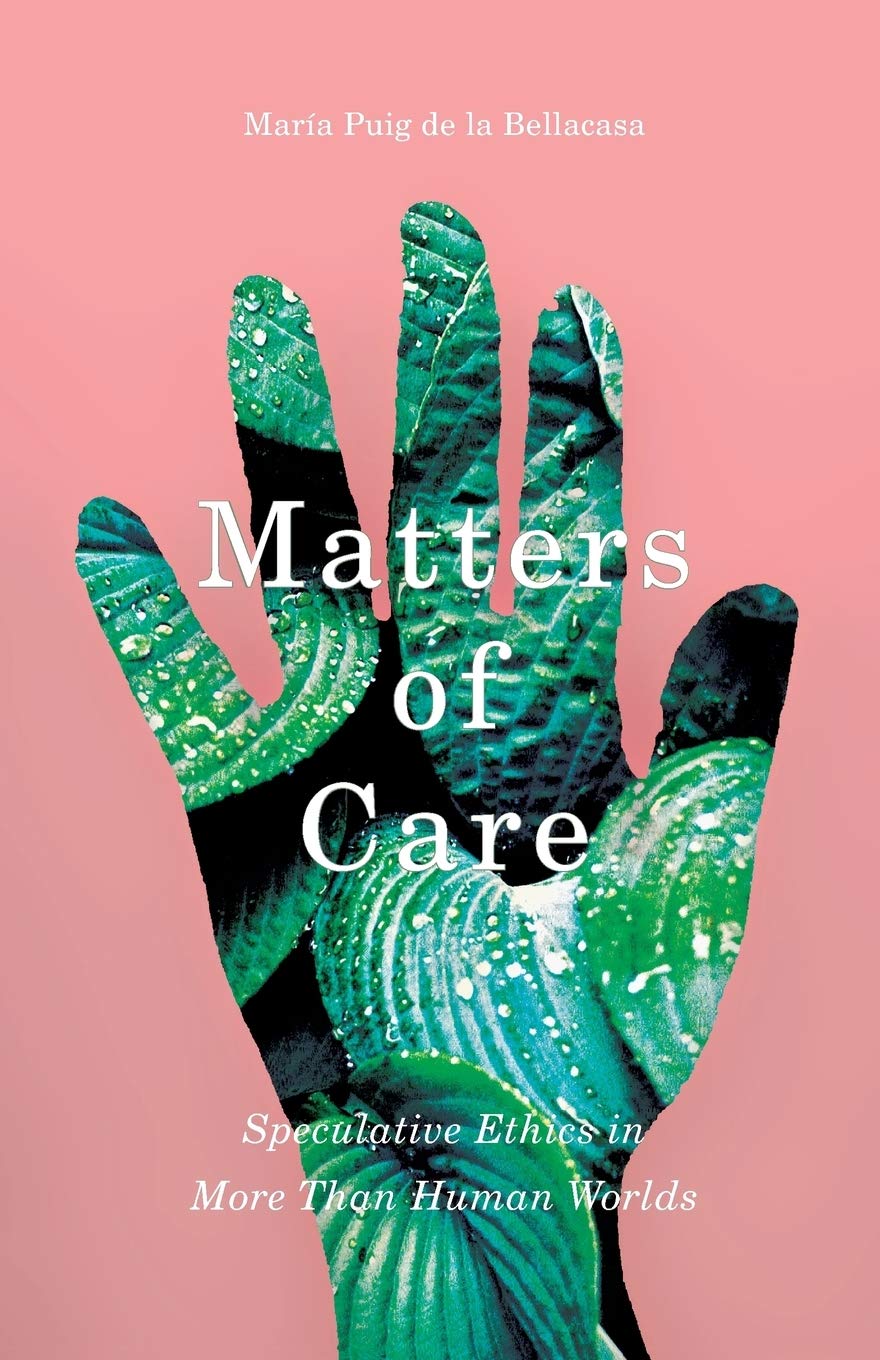 Matters of Care: Speculative Ethics in More than Human Worlds (Posthumanities, Band 41), Taschenbuch
