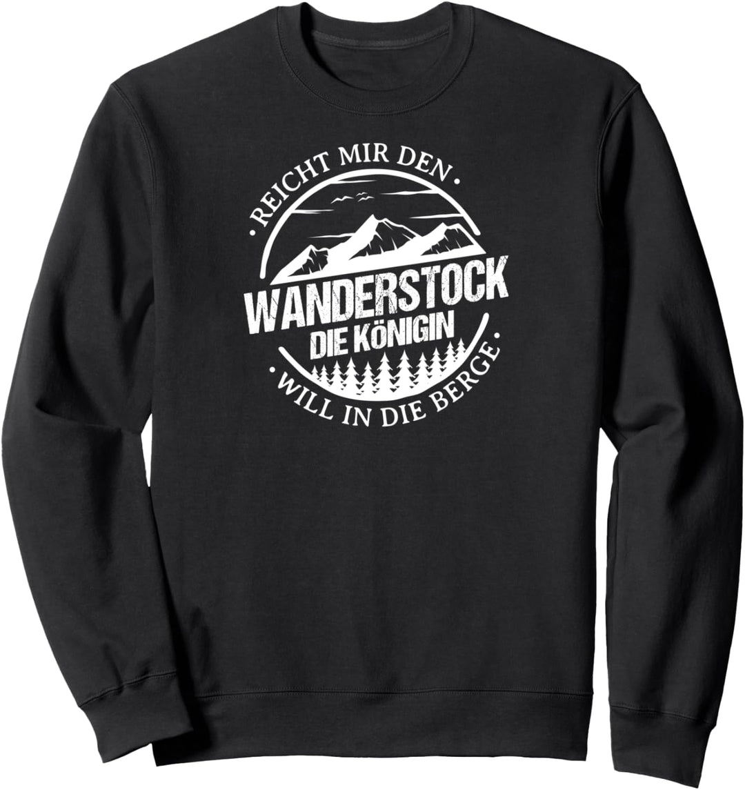 Reicht Mir Den Wanderstock Die Königin Will In Die Berge Sweatshirt