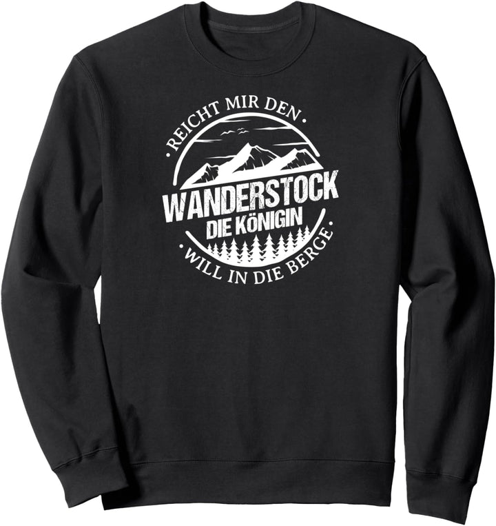 Reicht Mir Den Wanderstock Die Königin Will In Die Berge Sweatshirt