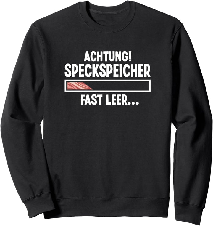 Achtung Speckspeicher Fast Leer Hunger auf Bacon Sprüche Sweatshirt