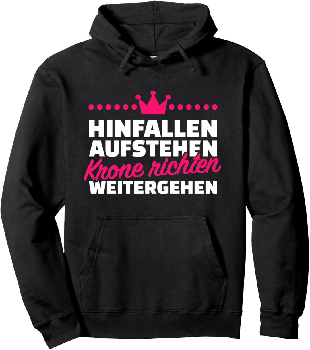 Hinfallen, aufstehen, Krone richten, weitergehen! Pullover Hoodie