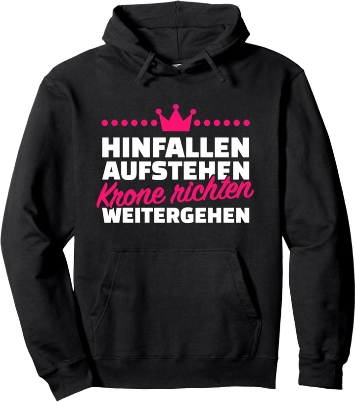 Hinfallen, aufstehen, Krone richten, weitergehen! Pullover Hoodie