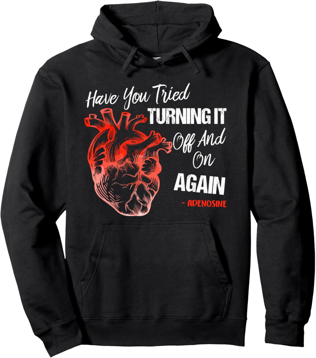 Have You Tried Turning It Off And On Again Heart Adenosines Pullover Hoodie