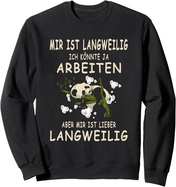 Lustiger Spruch Büro Job Arbeit Panda - Mir ist Langweilig Sweatshirt