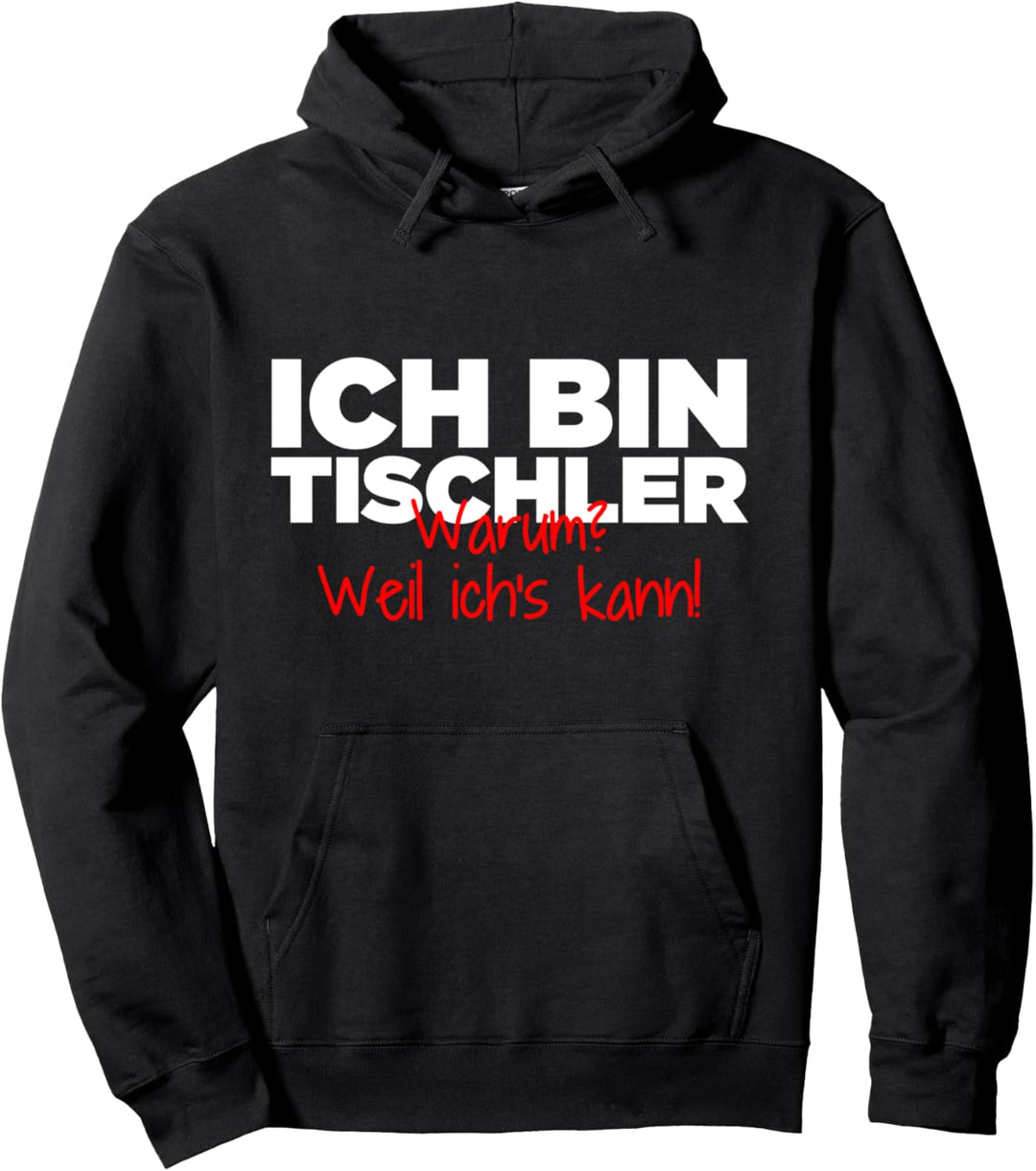 Ich Bin Tischler Warum? Weil Ichs Kann! Pullover Hoodie