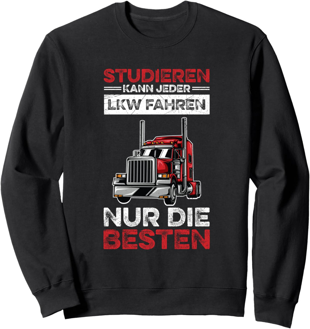 Studieren Kann Jeder LKW Fahren Nur Die Besten Fernfahrer Sweatshirt