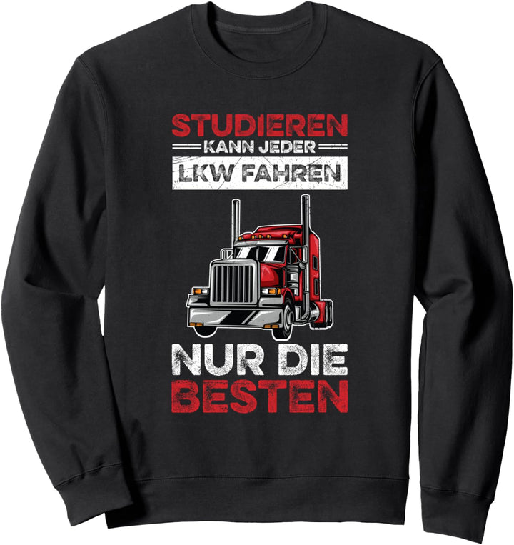 Studieren Kann Jeder LKW Fahren Nur Die Besten Fernfahrer Sweatshirt