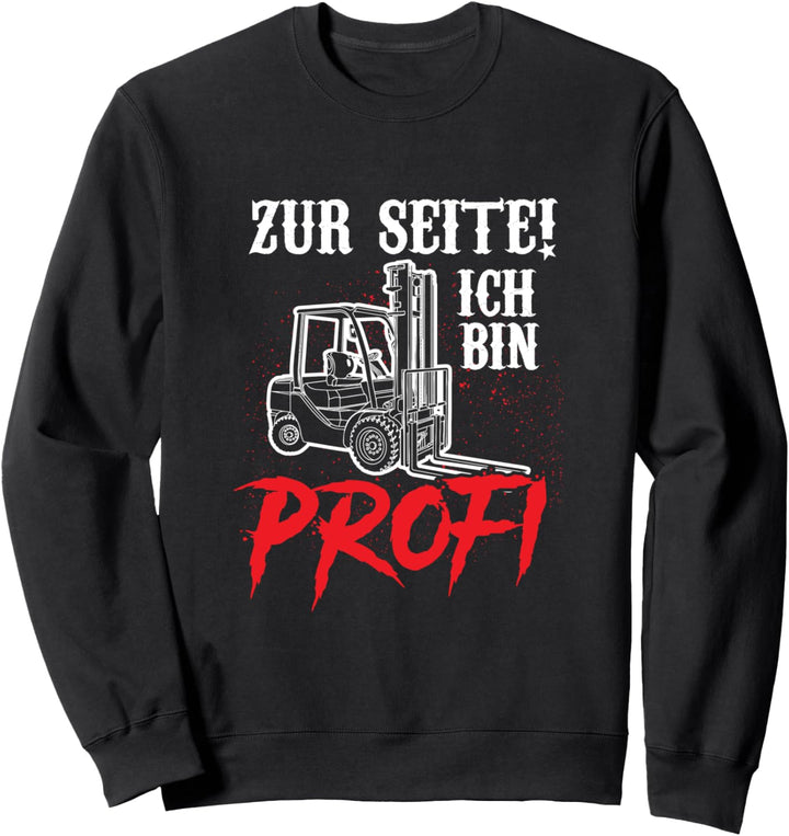 Staplerfahrer Zur Seite ich bin Profi Fun Spruch Lagerist Sweatshirt