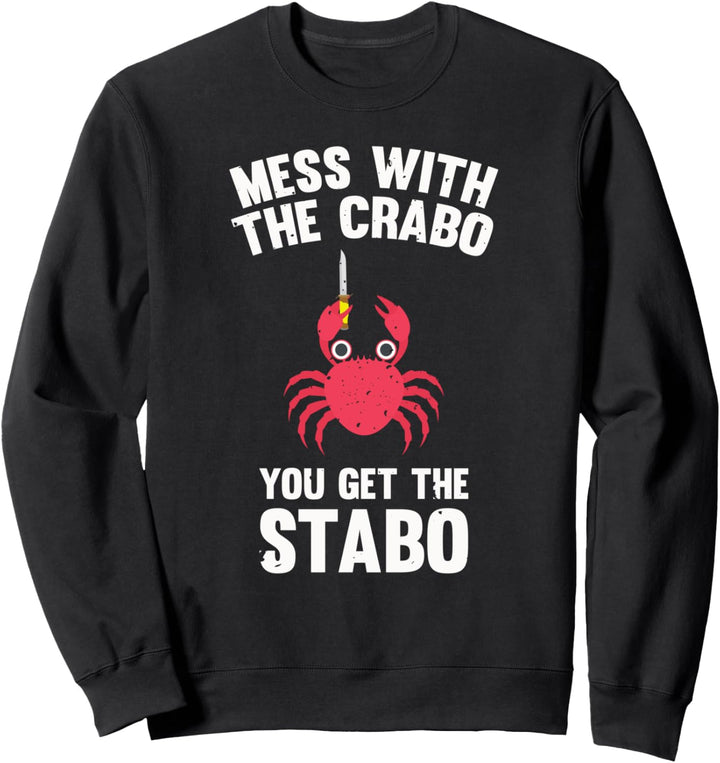 Mess With The Crabo You Get The Stabo Cute Funny Crab Meme Sweatshirt