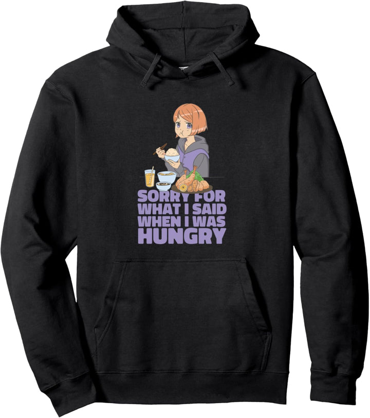 Sorry For What I Said When I Was Hungry Anime Girl Zitat Pullover Hoodie