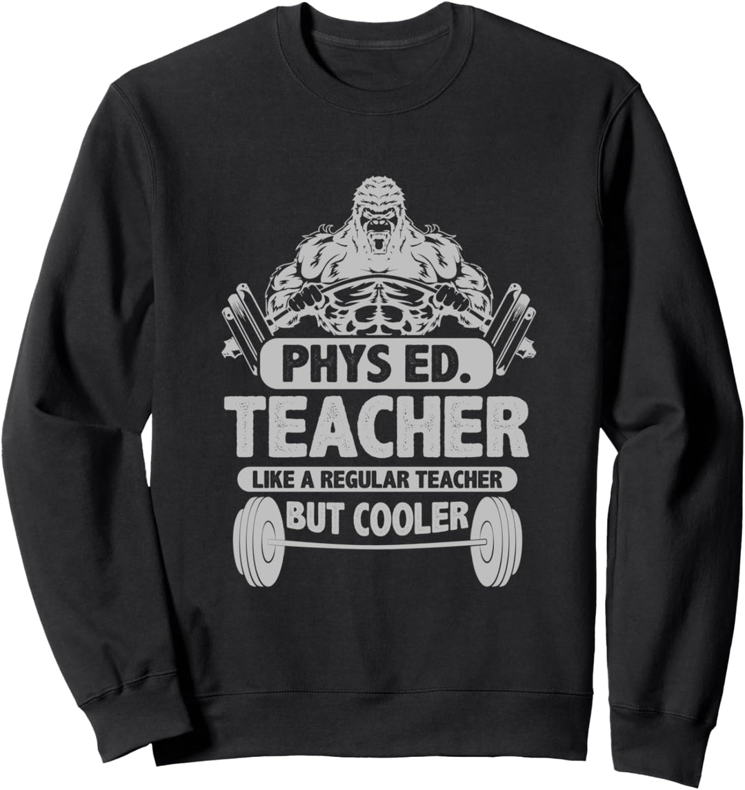 Phys ED. Teacher like A Regular Teacher But Cooler Sweatshirt