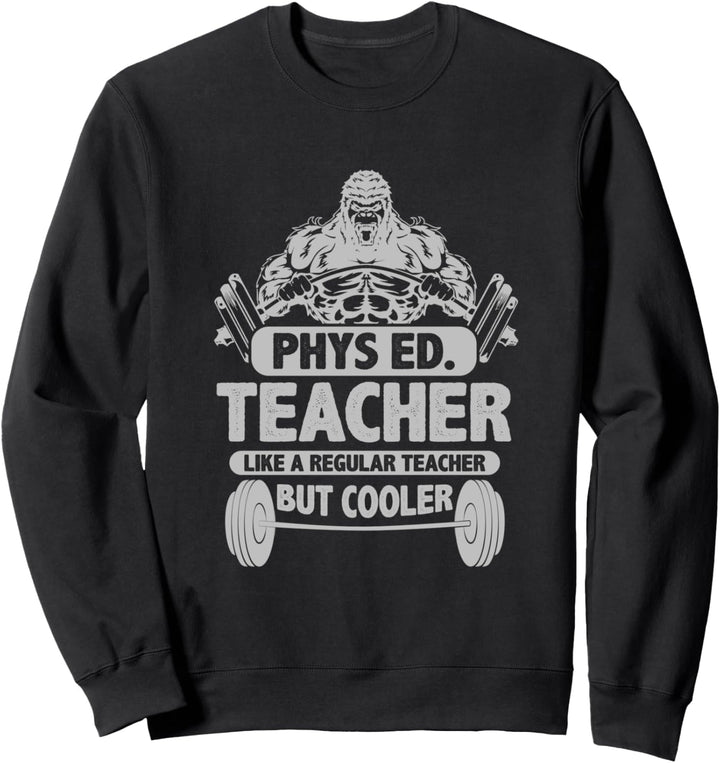 Phys ED. Teacher like A Regular Teacher But Cooler Sweatshirt