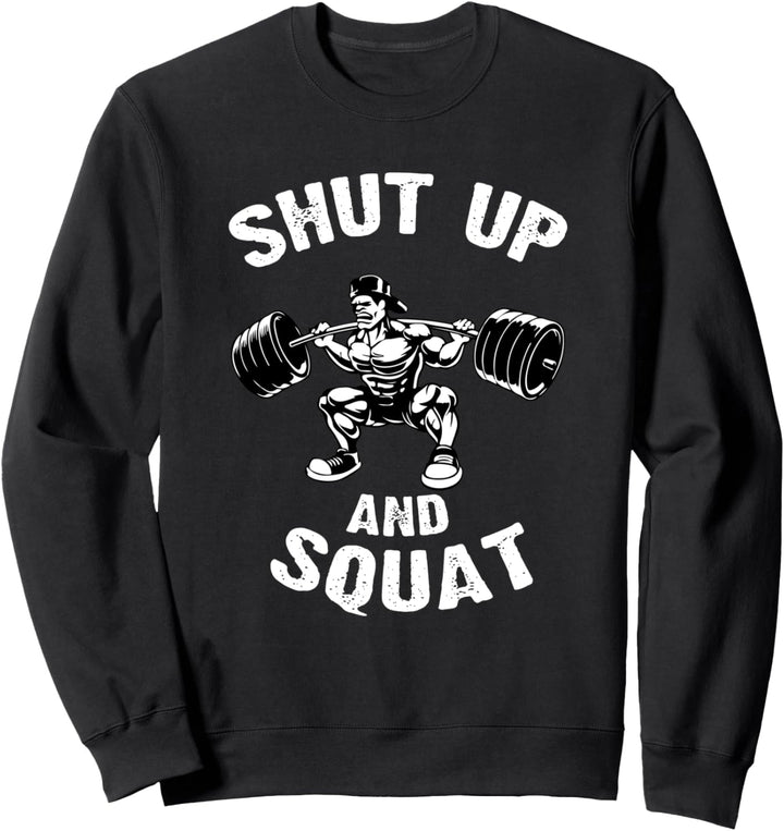Workout Gewicht Training Fitnessstudio Shut Up and Squat Sweatshirt