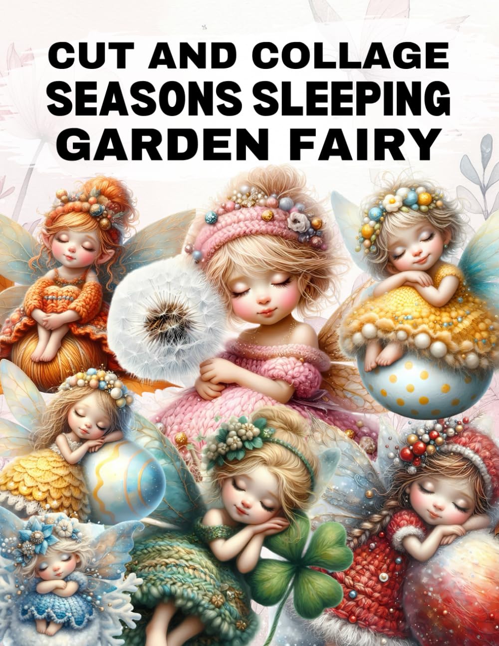 Seasons Sleeping Garden Fairy Cut and Collage Book: High Quality Illustrations Of Peoples, For Ephem