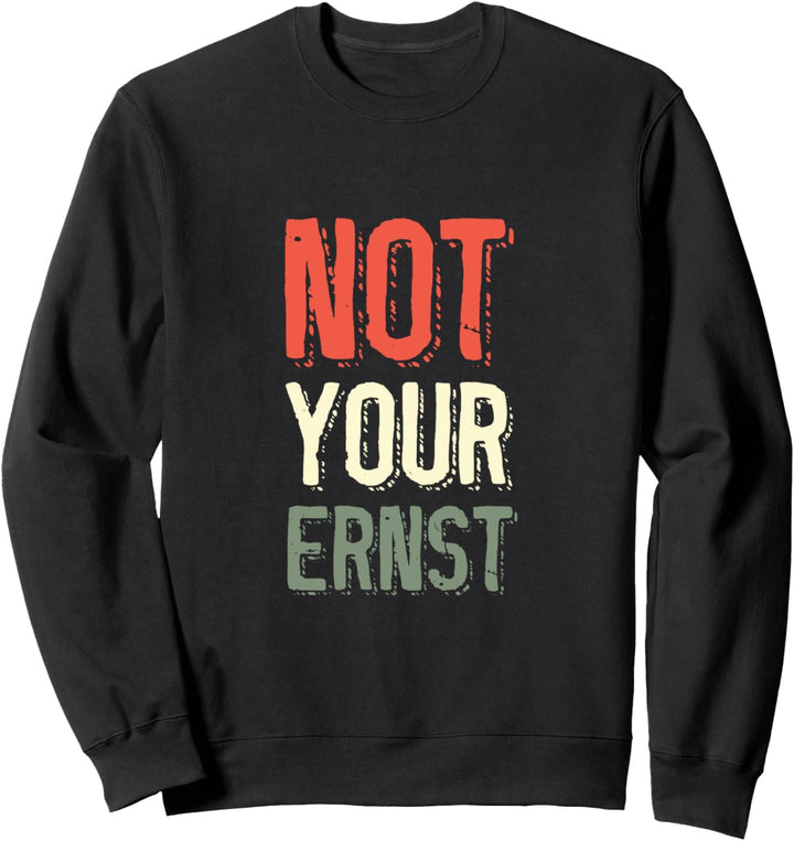Not Your Ernst Lustiger Spruch Humor Sprüche Fun Sweatshirt