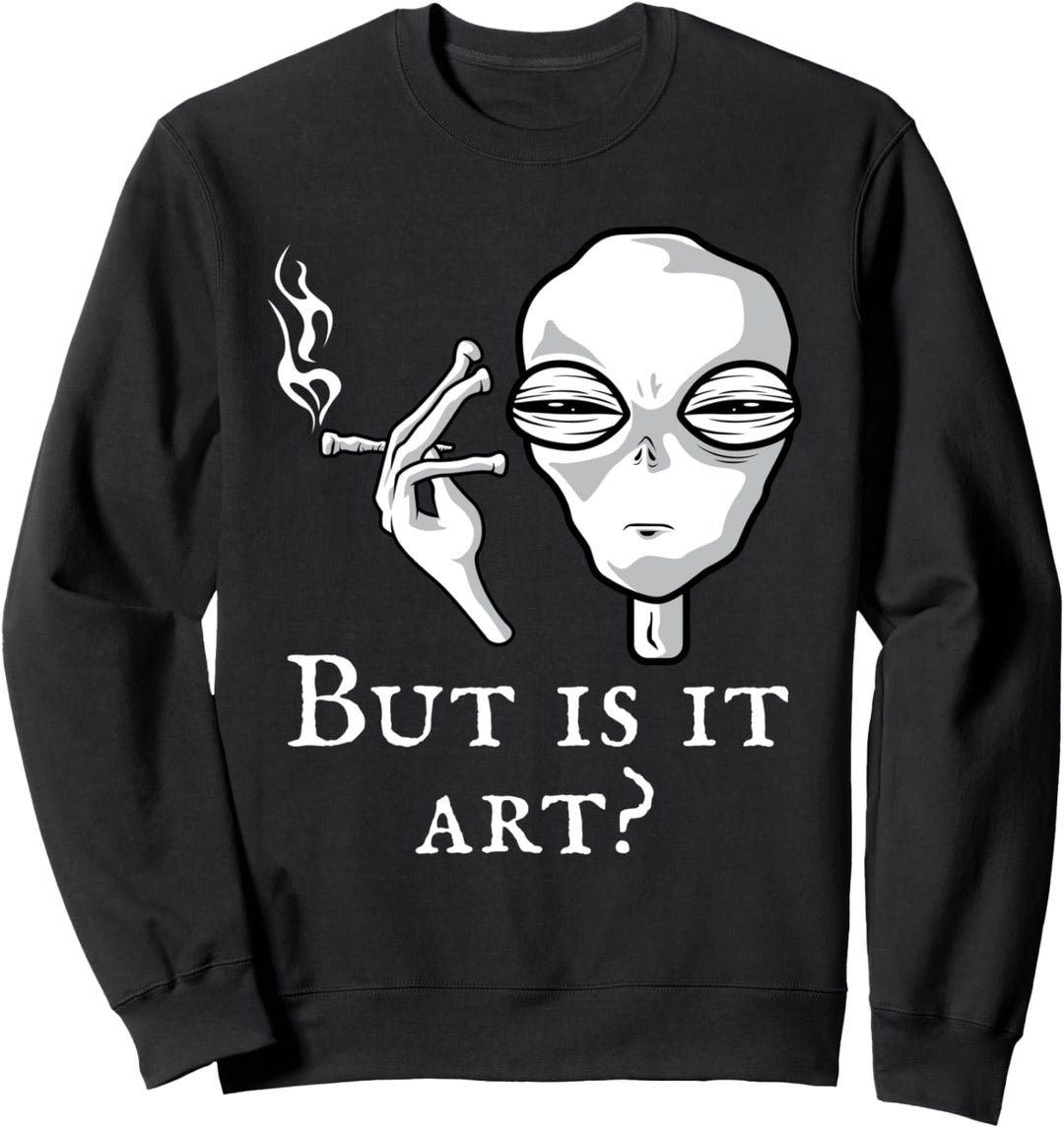 But Is It Art Lustiger Alien Smoking Alien Art Lover Space Cool Sweatshirt