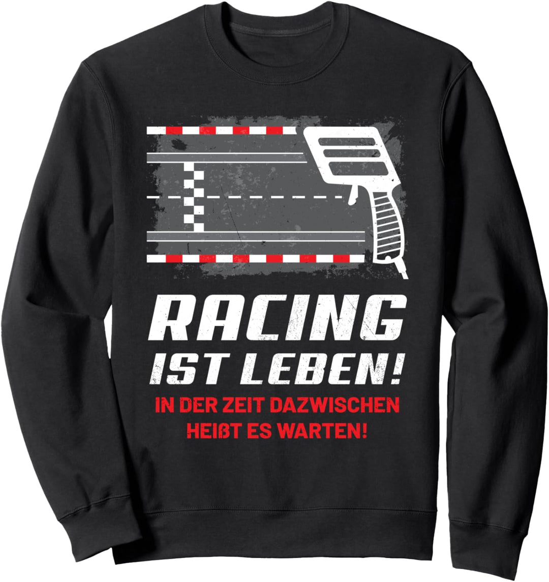 Slotcar Slotracing Hobby Spruch - Racing ist Leben. Sweatshirt